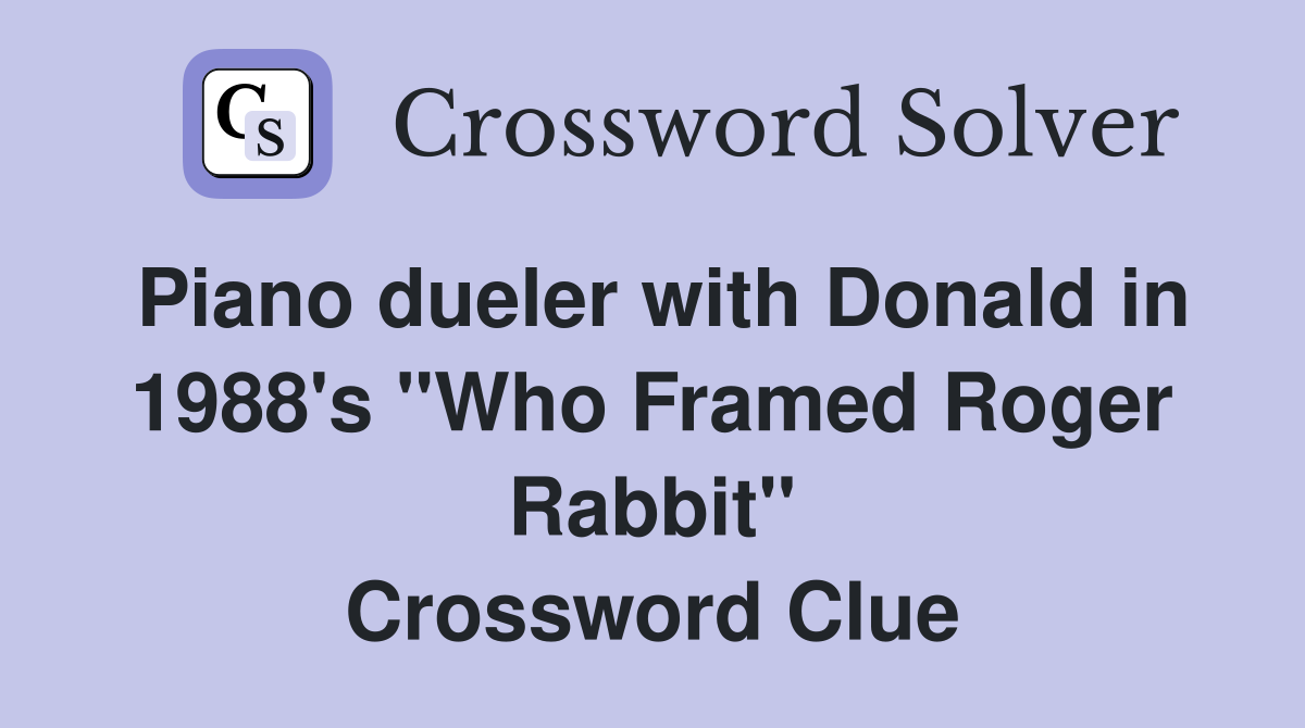 Piano dueler with Donald in 1988's "Who Framed Roger Rabbit" Crossword Clue