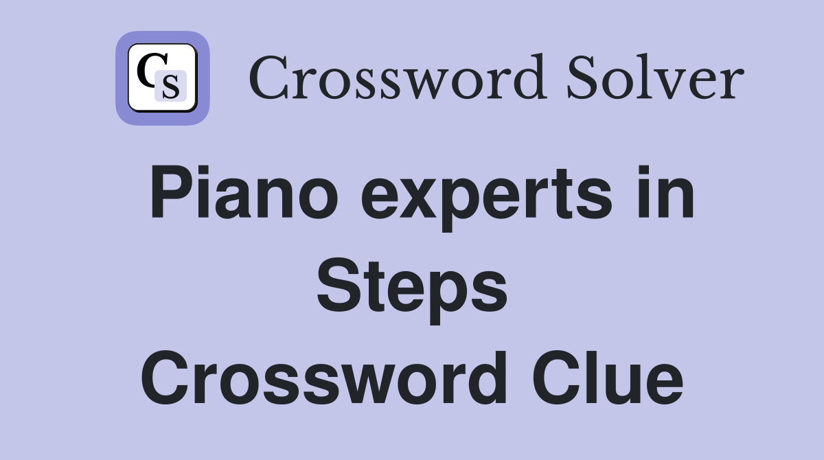 Piano experts in Steps Crossword Clue