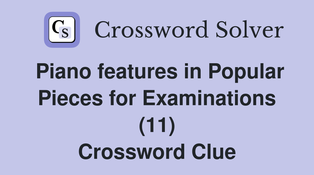 Piano features in Popular Pieces for Examinations (11) Crossword Clue