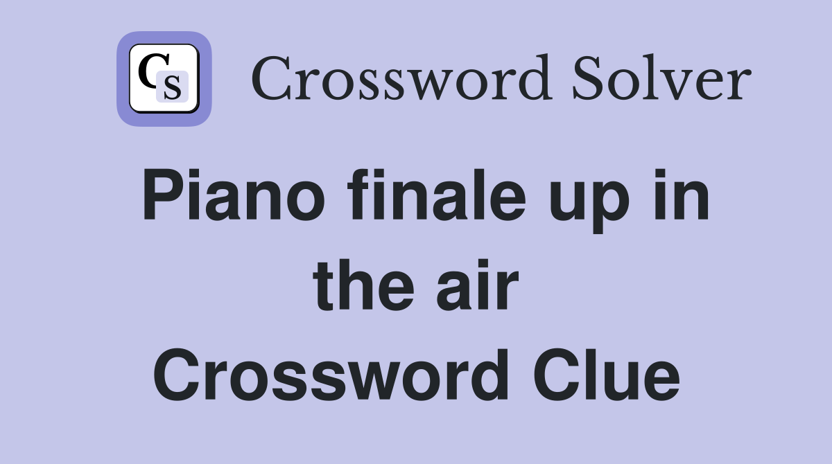 Piano finale up in the air Crossword Clue