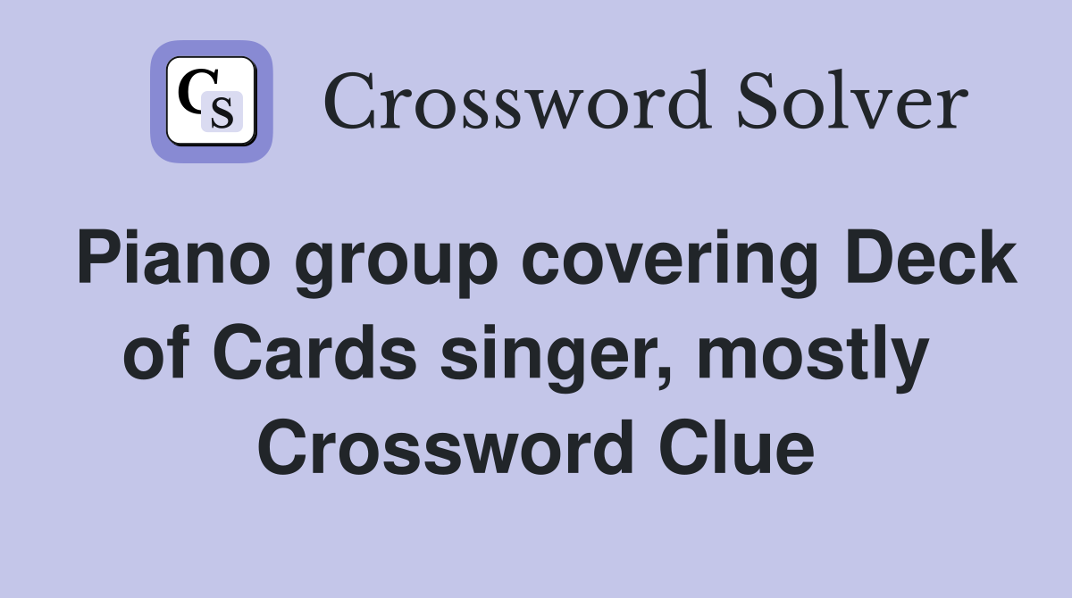 Piano group covering Deck of Cards singer, mostly  Crossword Clue