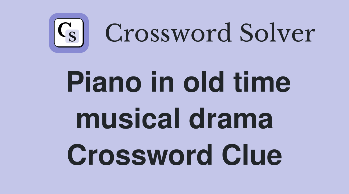 Piano in old time musical drama Crossword Clue