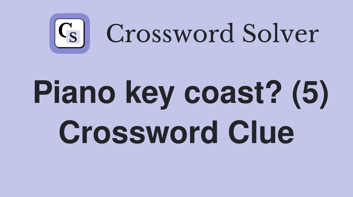 Piano key coast? (5) Crossword Clue Answers Crossword Solver