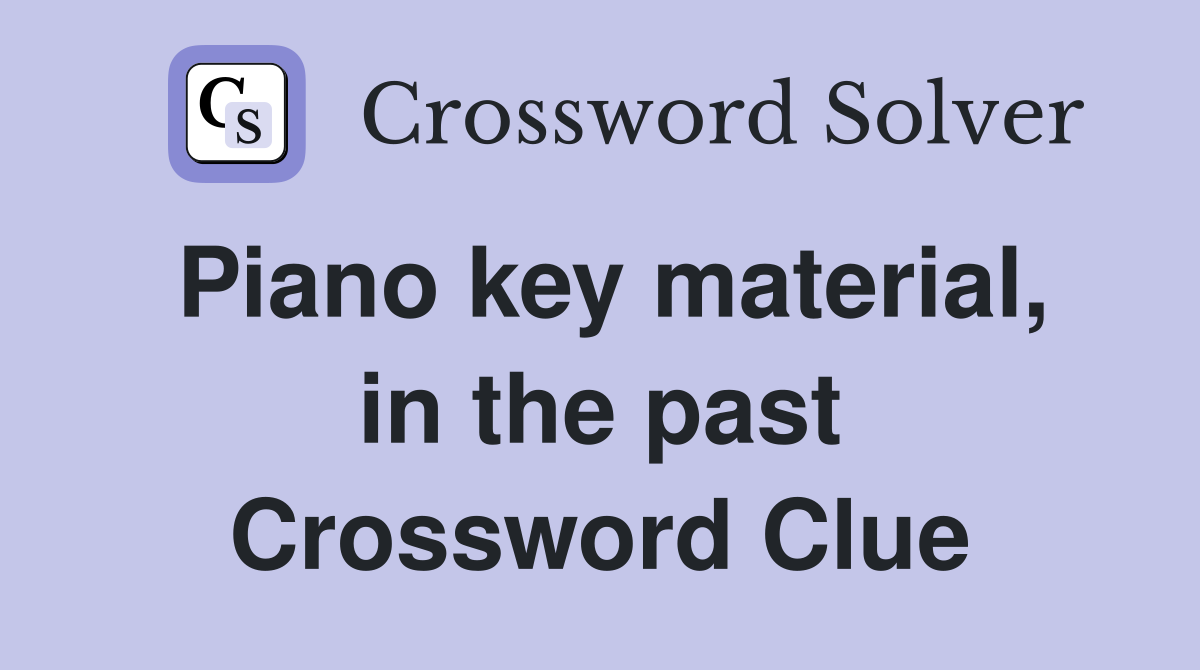 Piano key material, in the past Crossword Clue