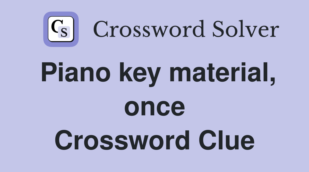Piano key material, once Crossword Clue