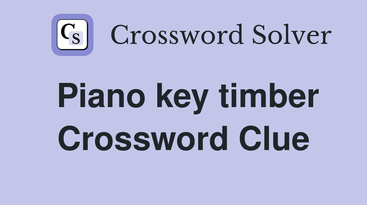 Piano key timber Crossword Clue