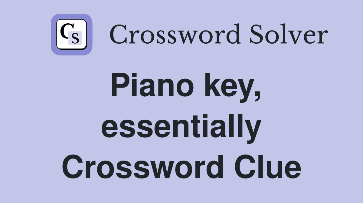 Piano key, essentially Crossword Clue