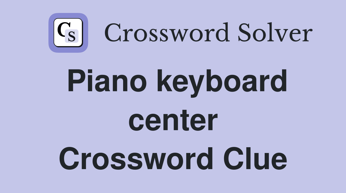 Piano keyboard center Crossword Clue