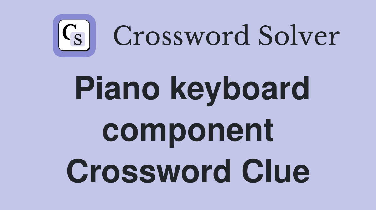 Piano keyboard component Crossword Clue