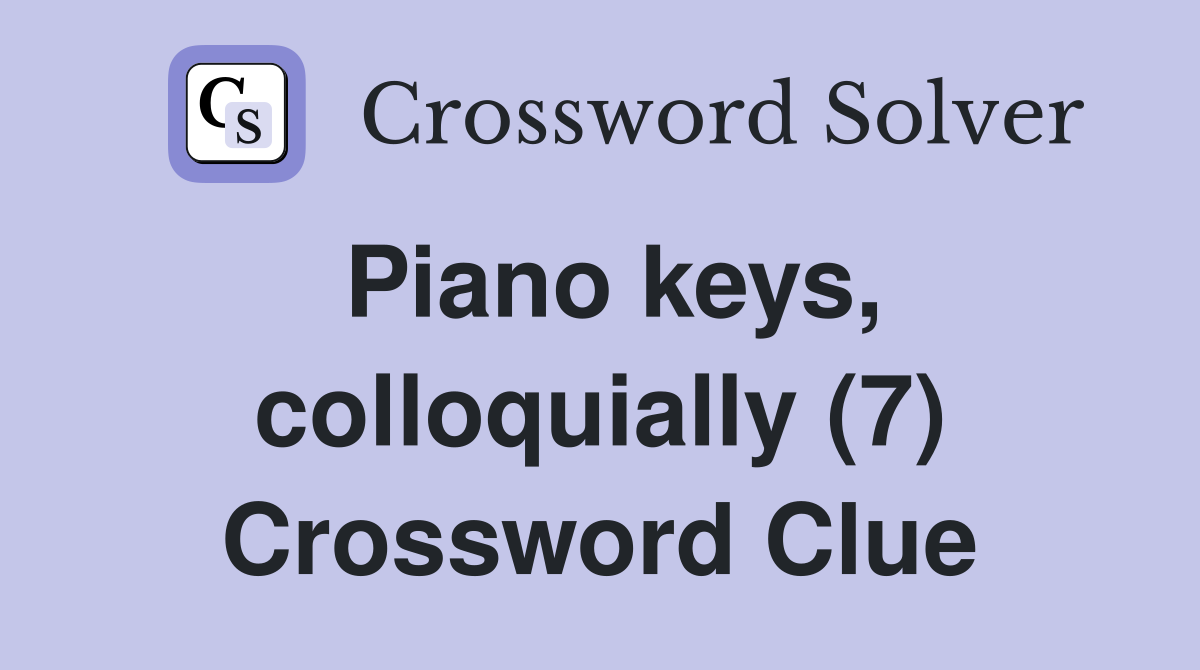 Piano keys, colloquially (7) Crossword Clue