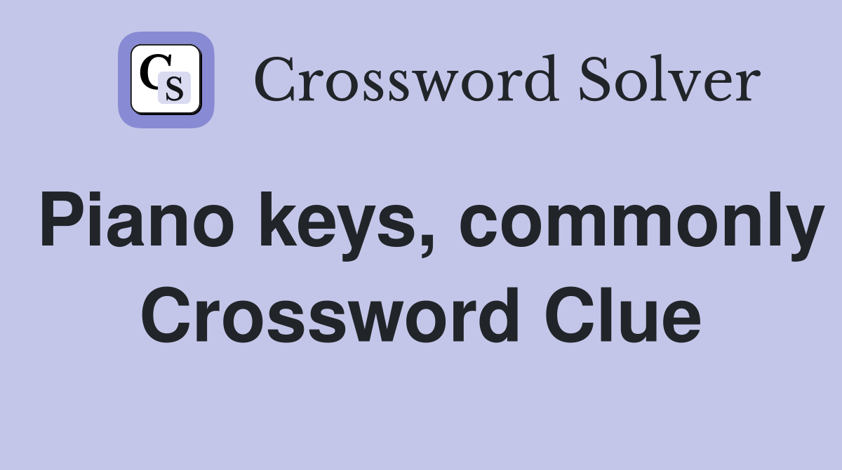Piano keys, commonly Crossword Clue