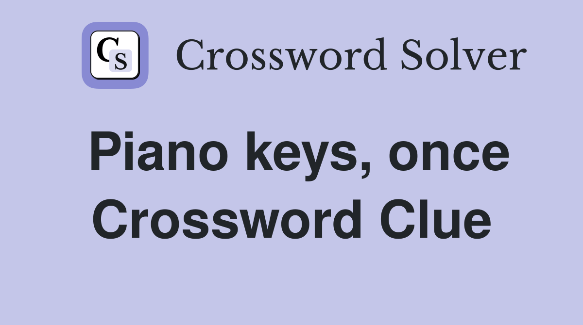 Piano keys, once Crossword Clue