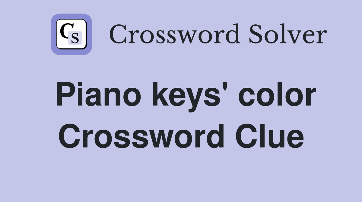 Piano keys' color Crossword Clue