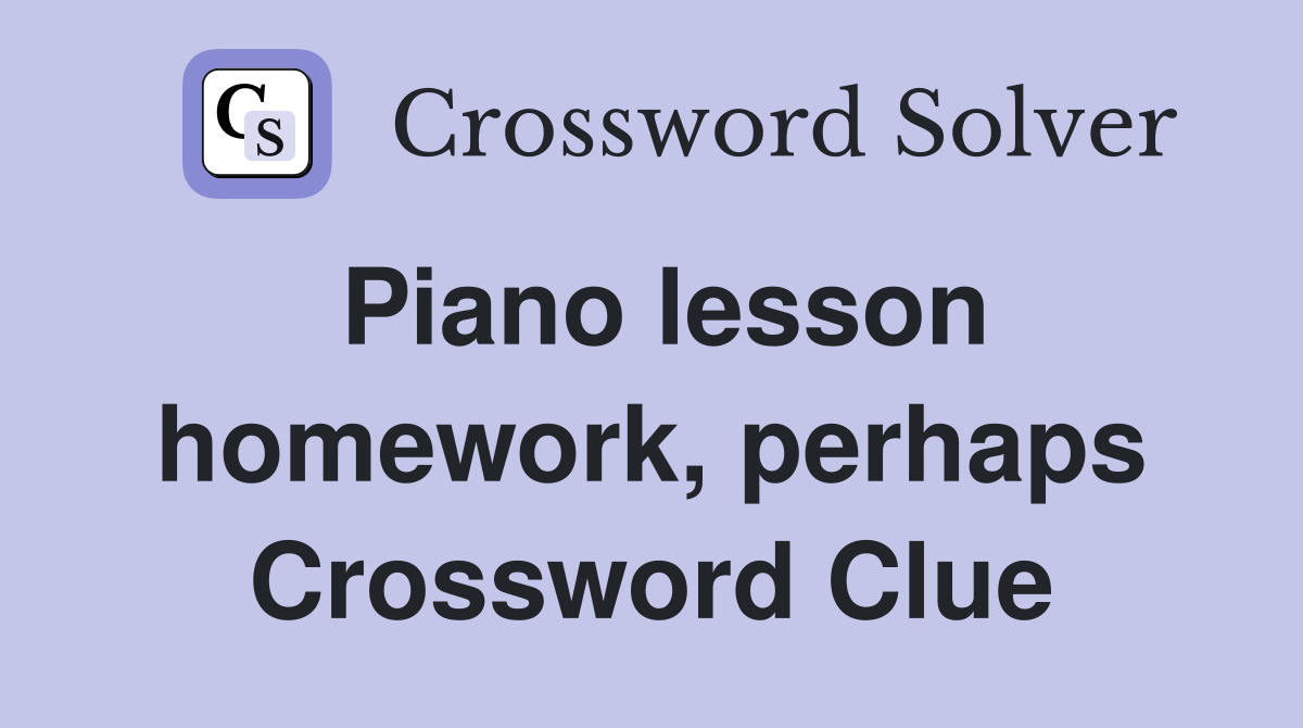 Piano lesson homework, perhaps Crossword Clue