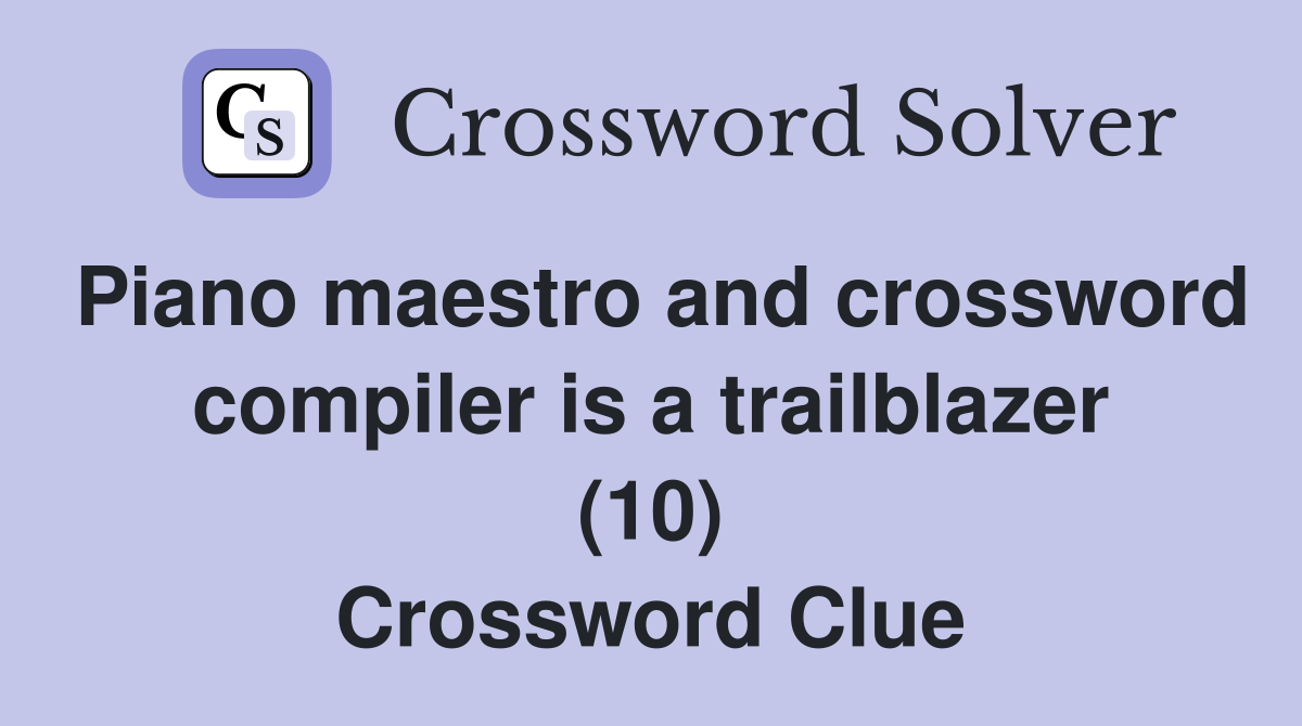 Piano maestro and crossword compiler is a trailblazer (10) Crossword Clue