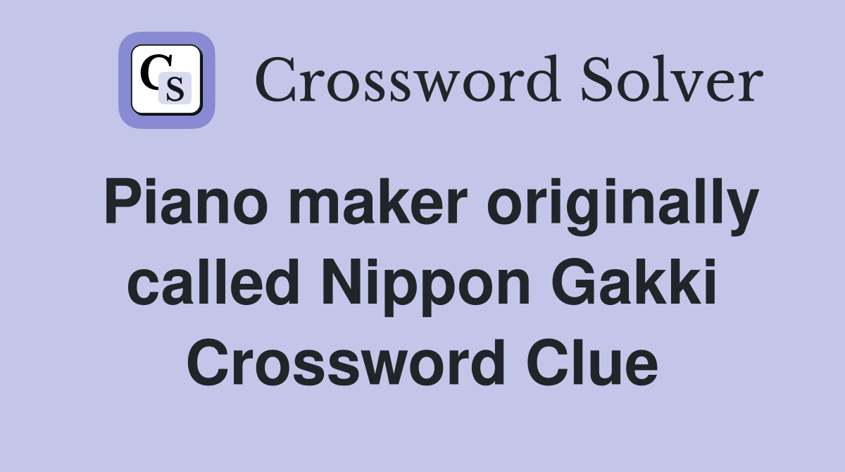 Piano maker originally called Nippon Gakki Crossword Clue