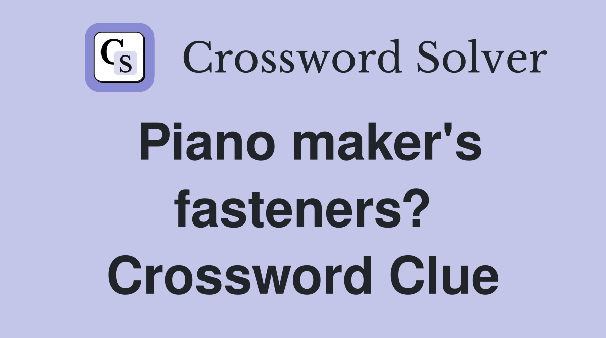 Piano maker's fasteners? Crossword Clue