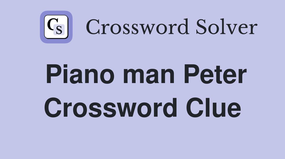 Piano man Peter Crossword Clue