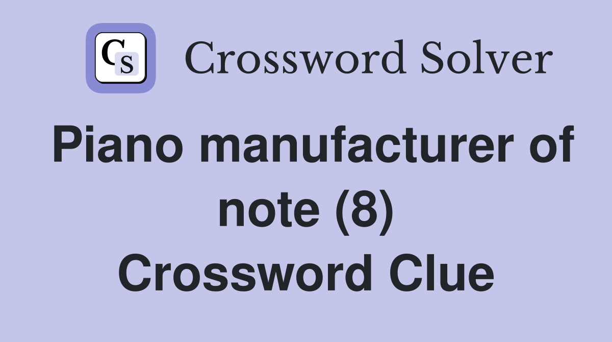Piano manufacturer of note (8) Crossword Clue
