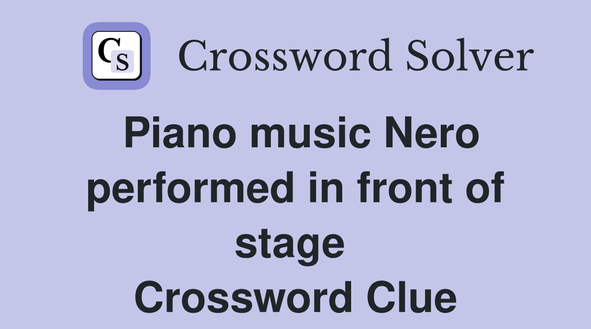 Piano music Nero performed in front of stage  Crossword Clue