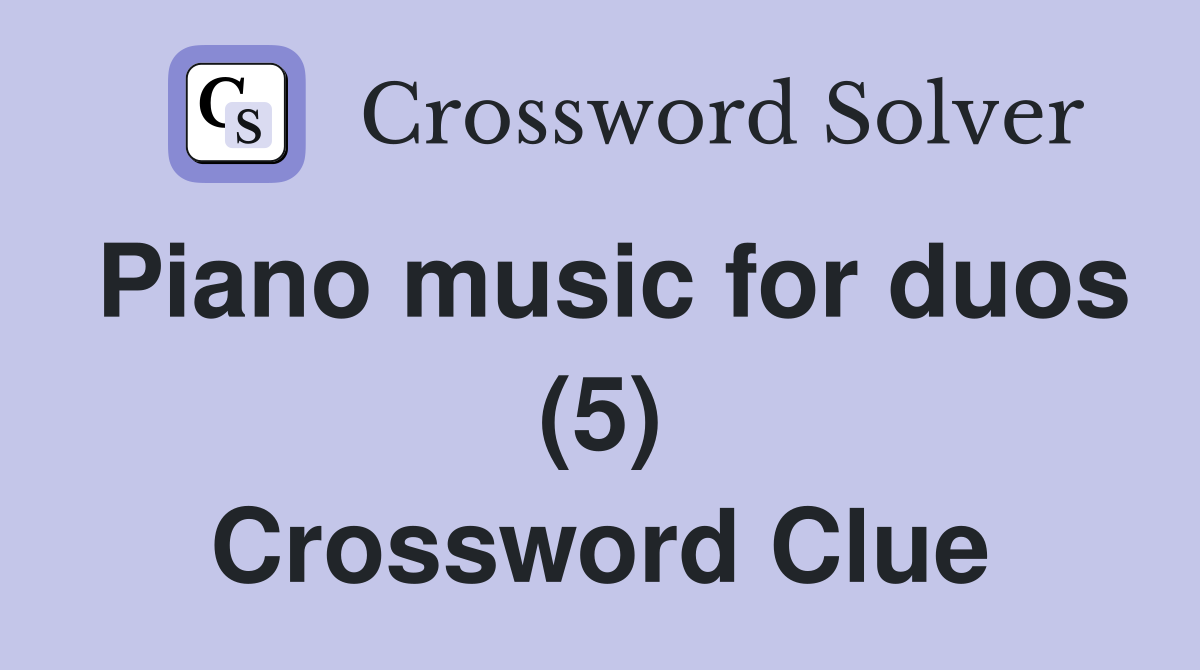 Piano music for duos (5) Crossword Clue