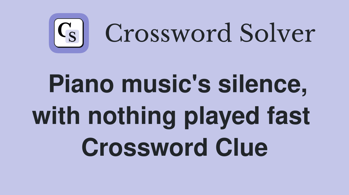 Piano music's silence, with nothing played fast  Crossword Clue