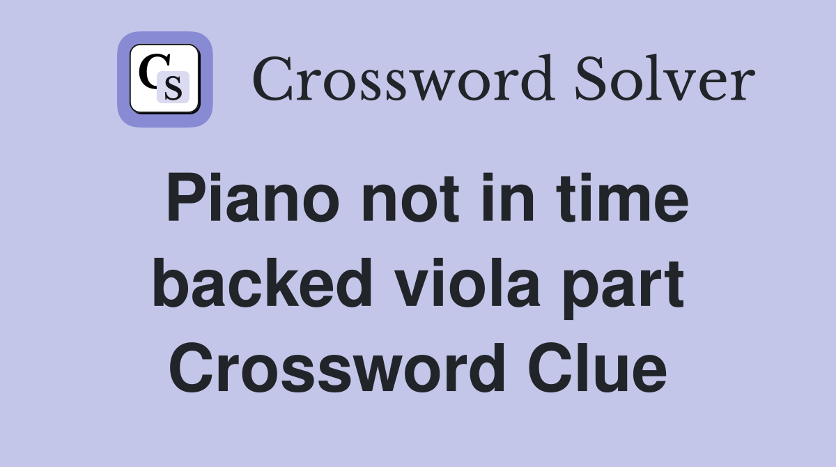 Piano not in time backed viola part Crossword Clue