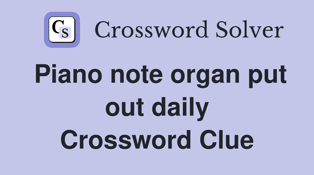 Piano note organ put out daily Crossword Clue