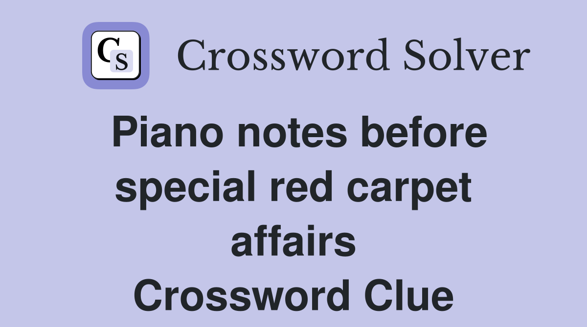 Piano notes before special red carpet affairs Crossword Clue