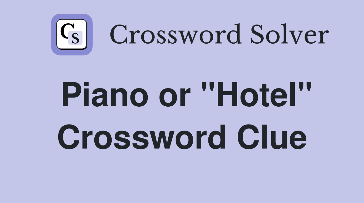 Piano or "Hotel" Crossword Clue