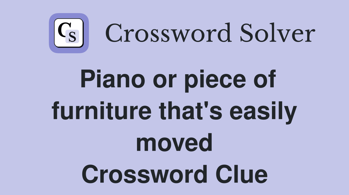 Piano or piece of furniture that's easily moved Crossword Clue