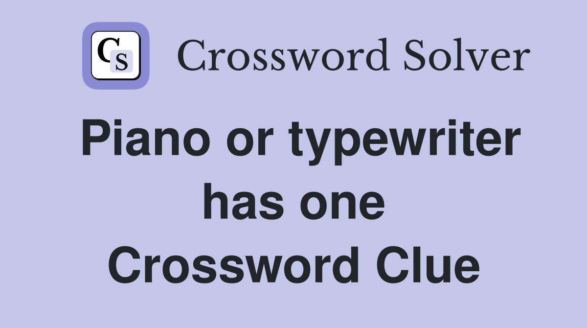 Piano or typewriter has one Crossword Clue
