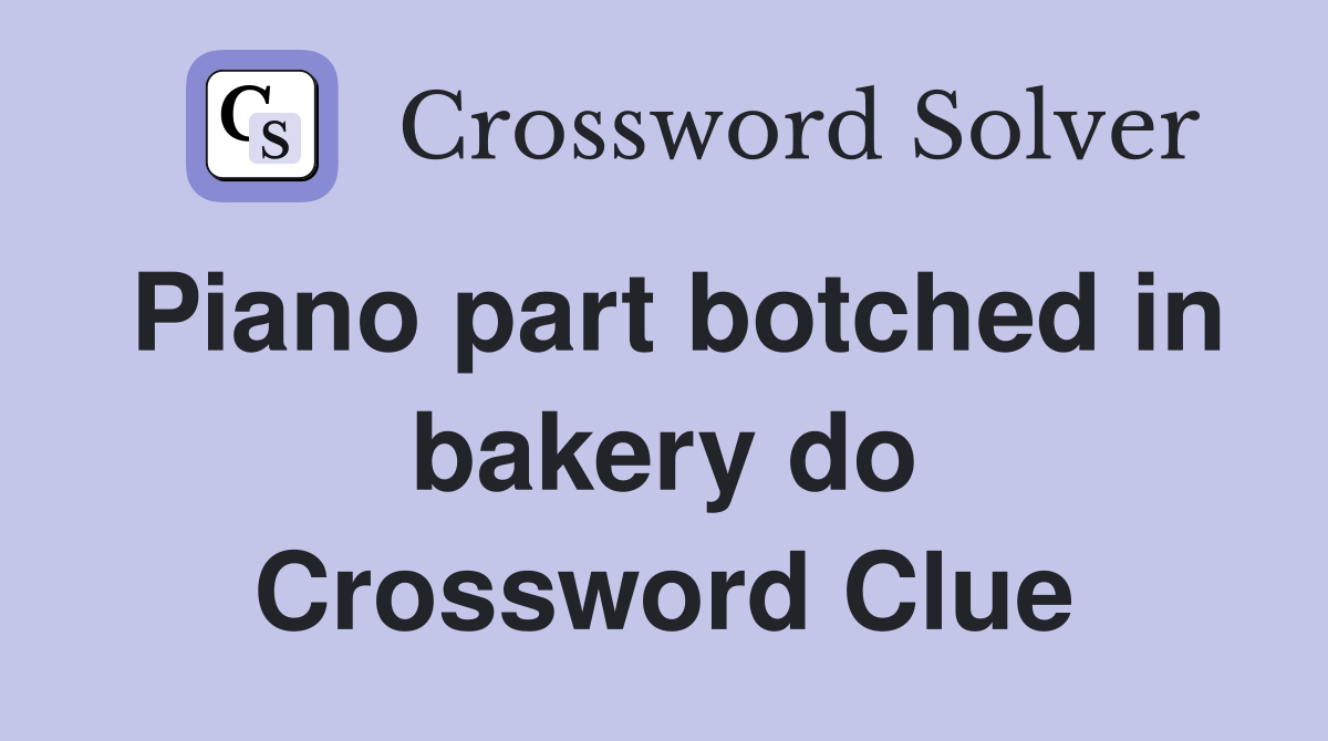 Piano part botched in bakery do Crossword Clue