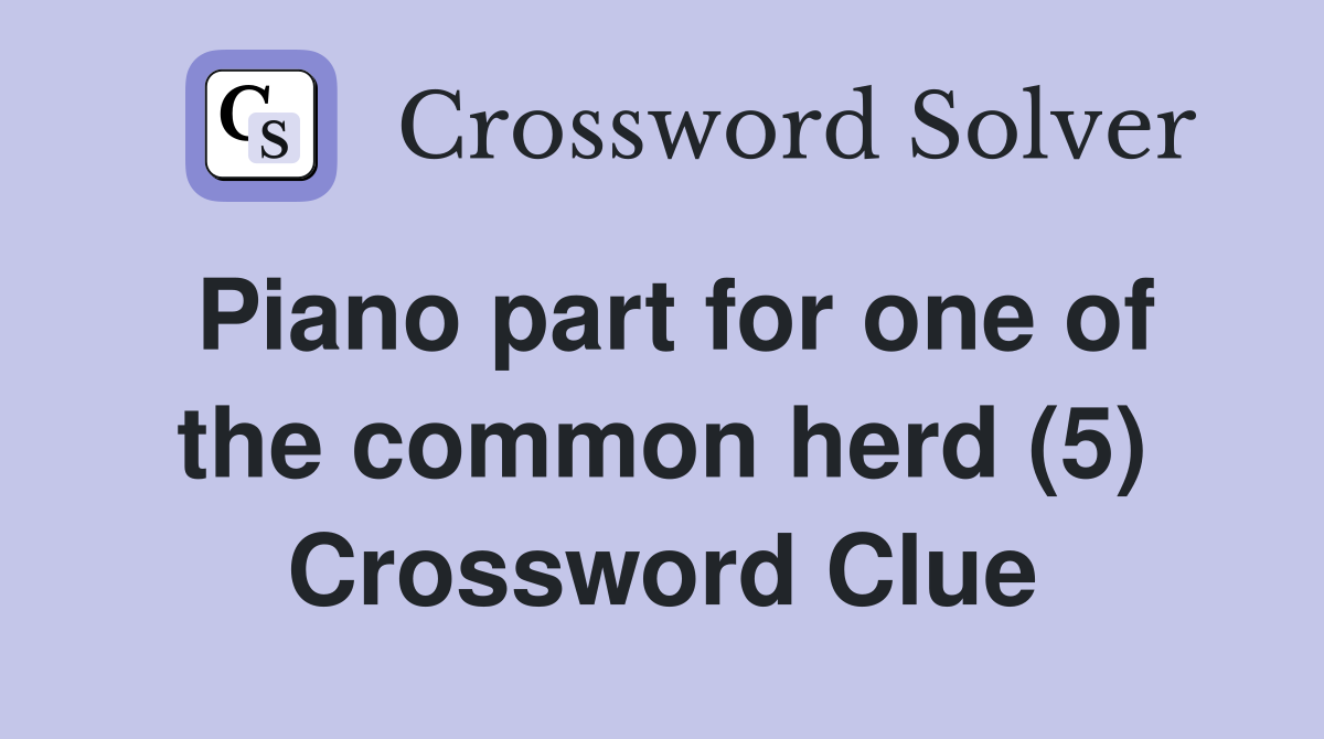Piano part for one of the common herd (5) Crossword Clue