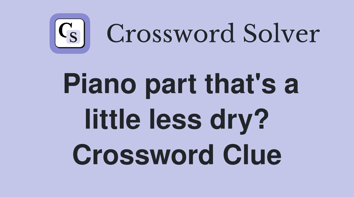Piano part that's a little less dry? Crossword Clue