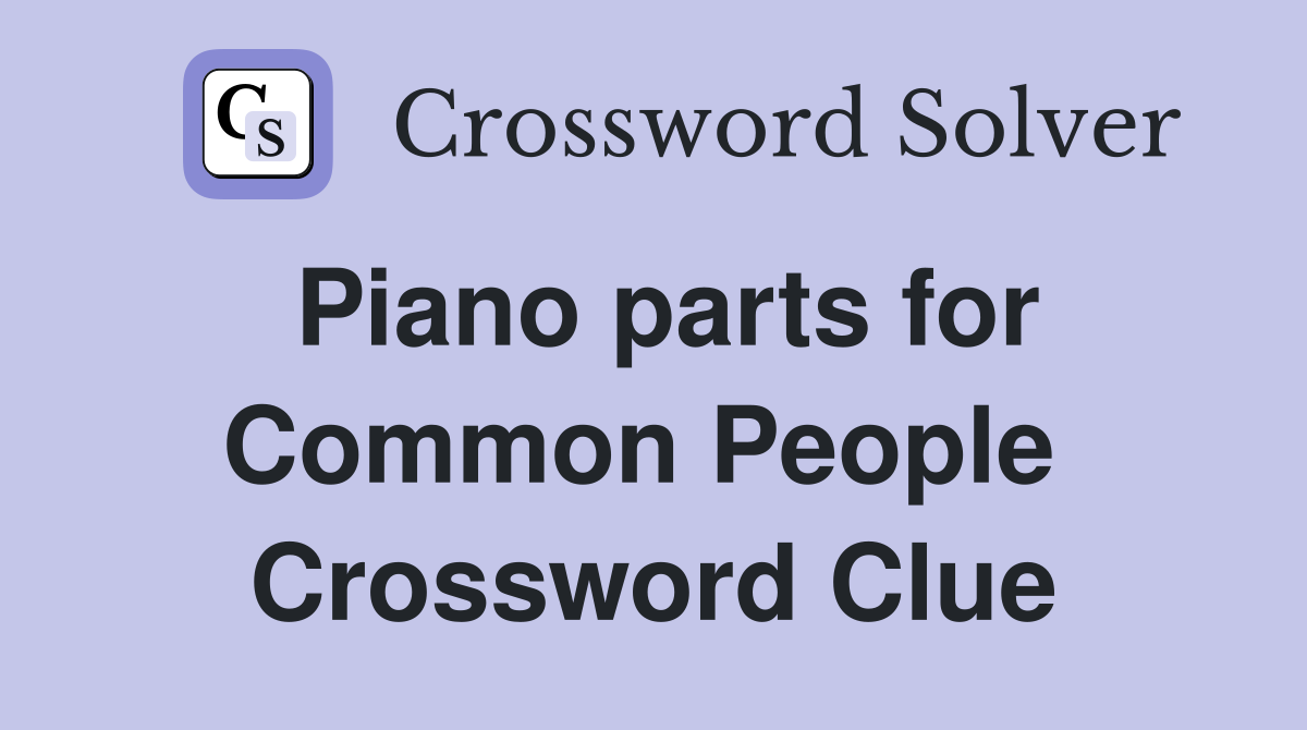 Piano parts for Common People  Crossword Clue