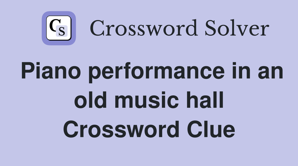 Piano performance in an old music hall Crossword Clue