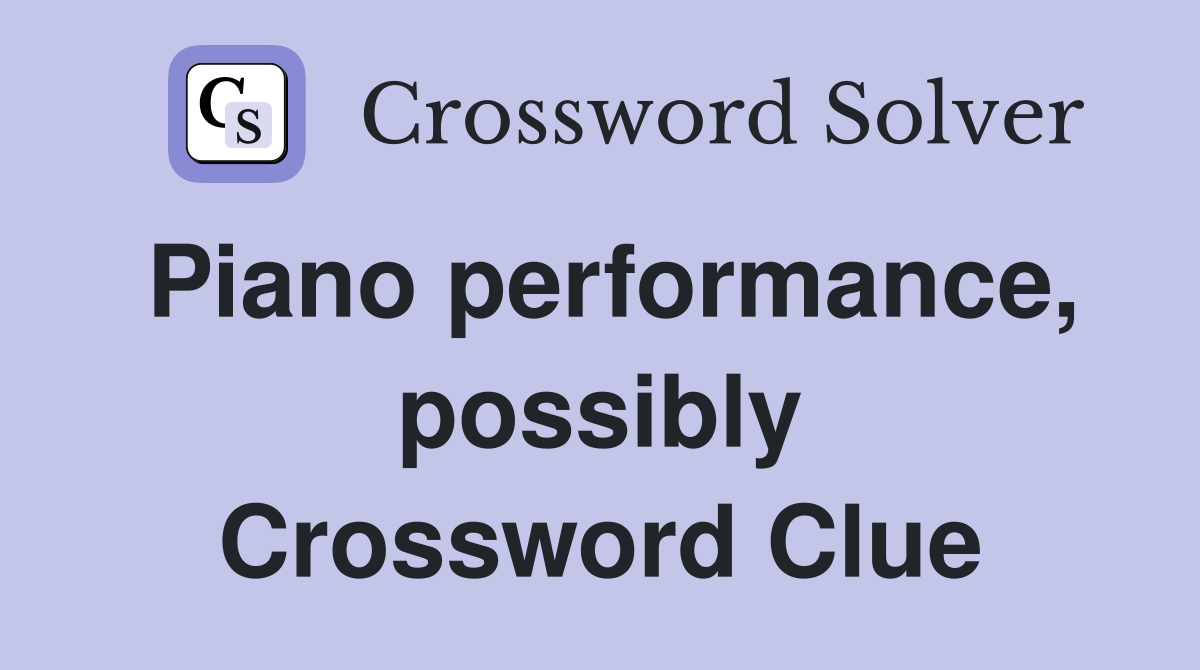 Piano performance, possibly Crossword Clue