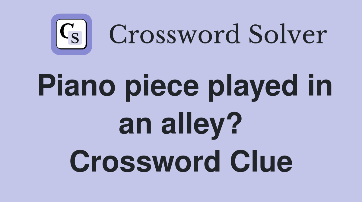 Piano piece played in an alley? Crossword Clue