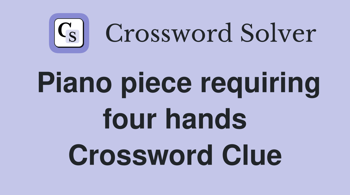 Piano piece requiring four hands Crossword Clue