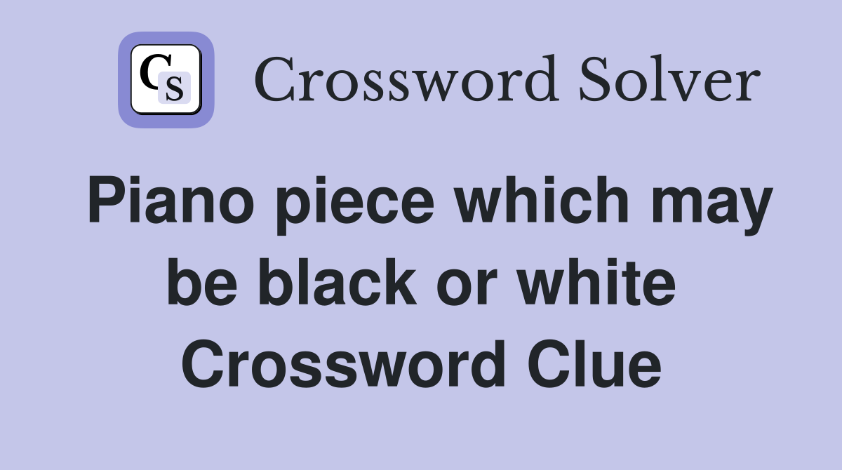 Piano piece which may be black or white Crossword Clue