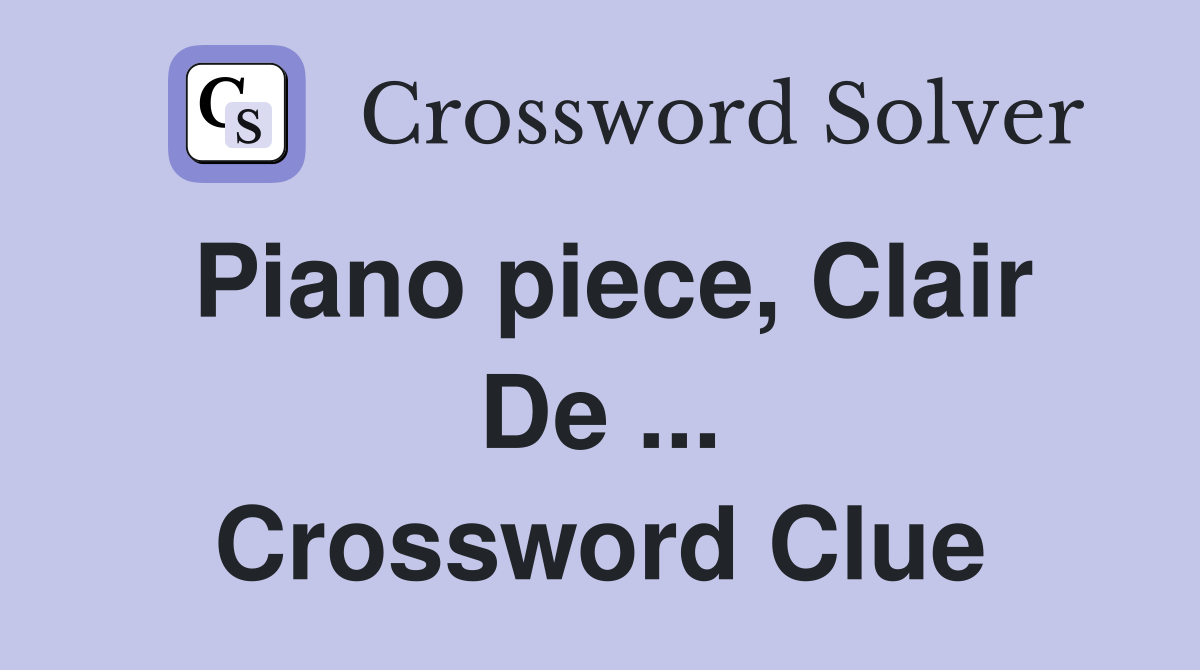 Piano piece, Clair De ... Crossword Clue