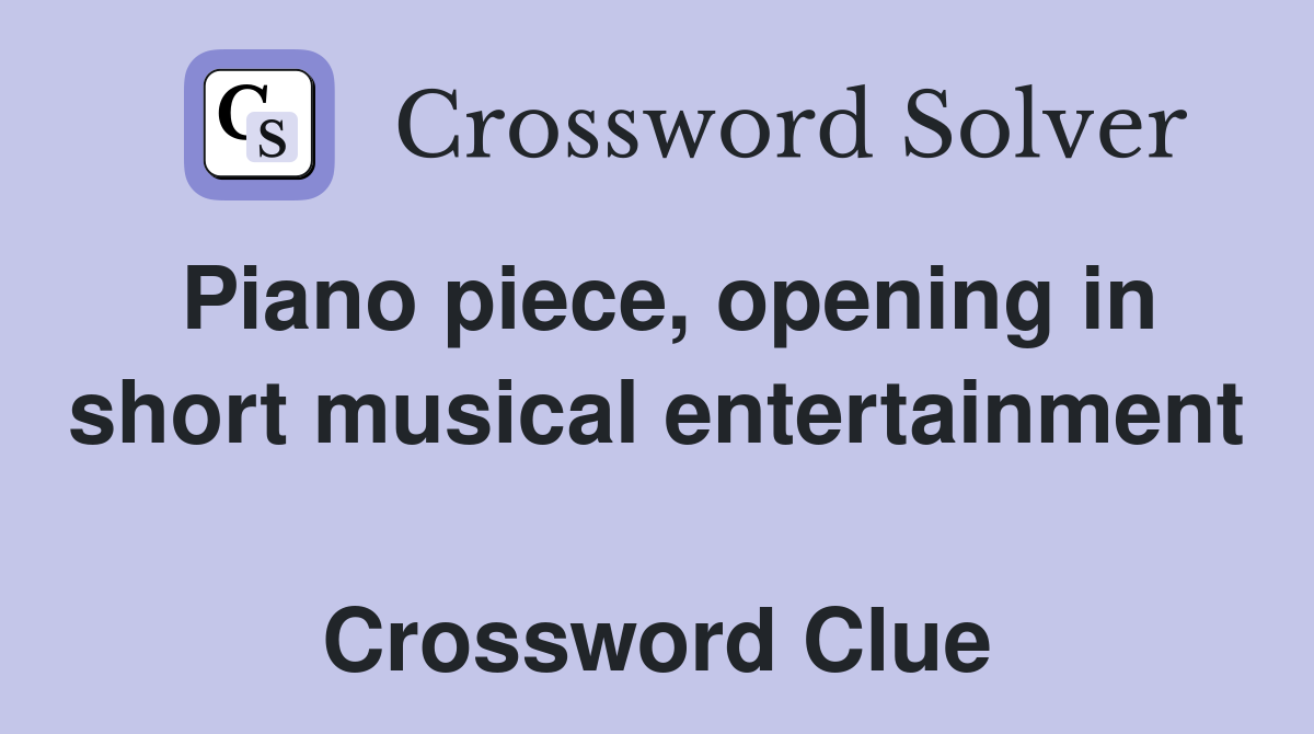 Piano piece, opening in short musical entertainment  Crossword Clue