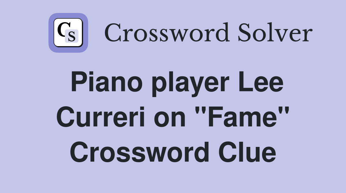 Piano player Lee Curreri on "Fame" Crossword Clue