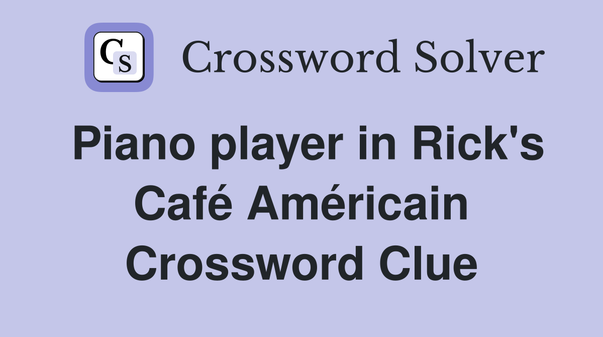 Piano player in Rick's Café Américain Crossword Clue