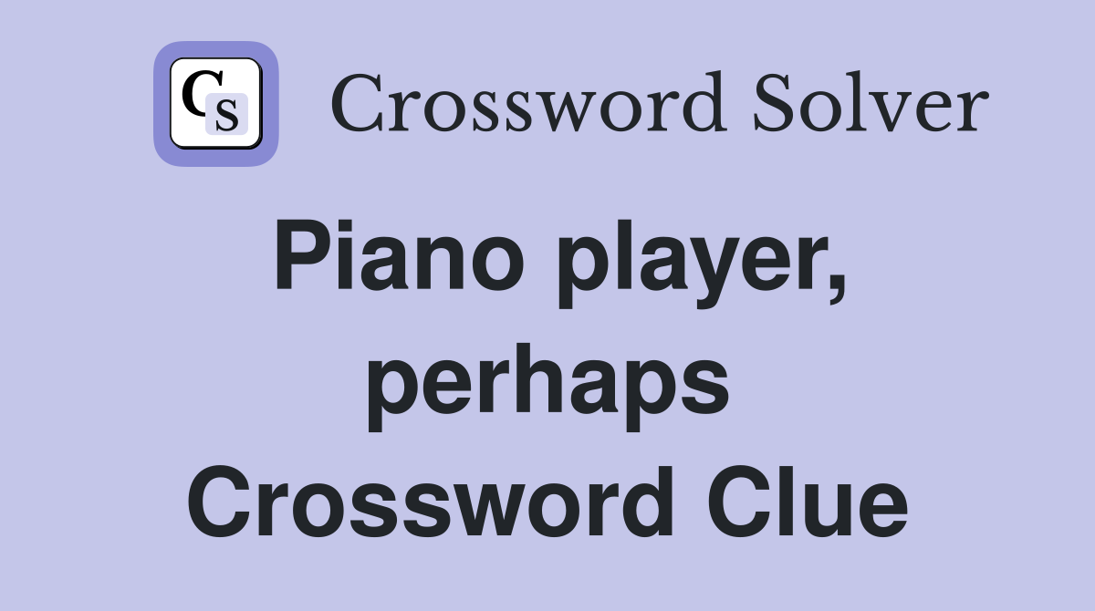 Piano player, perhaps Crossword Clue