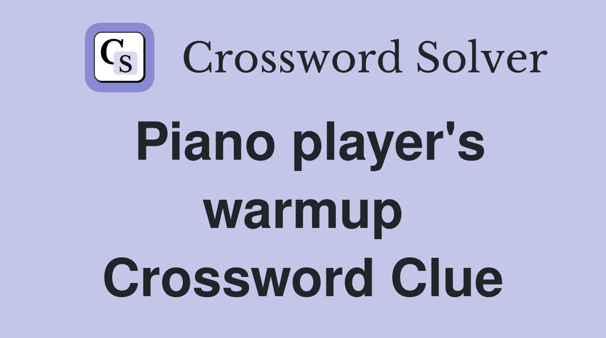 Piano player's warmup Crossword Clue