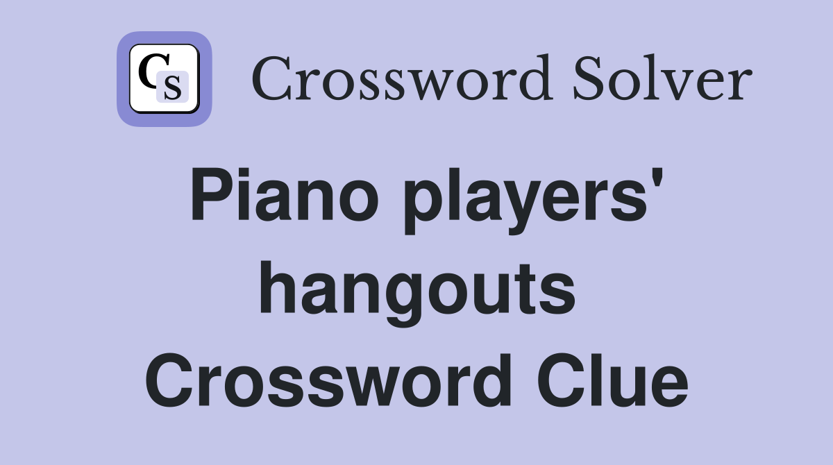 Piano players' hangouts Crossword Clue