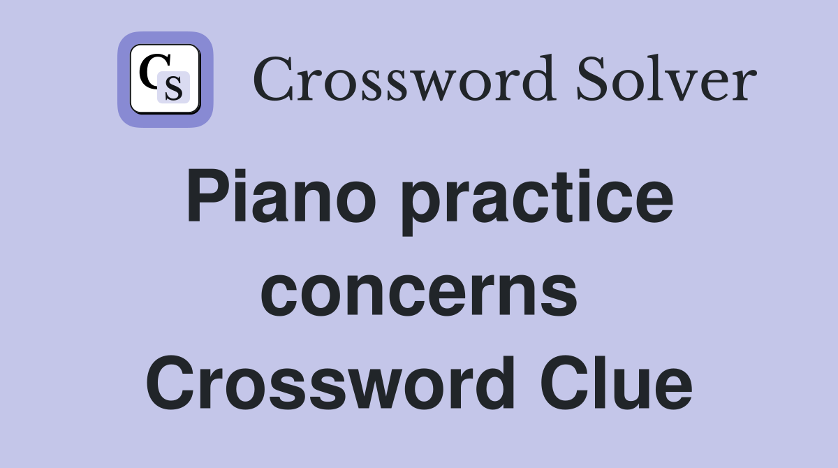 Piano practice concerns Crossword Clue
