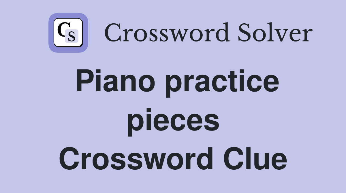 Piano practice pieces Crossword Clue